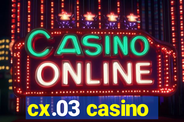 cx.03 casino